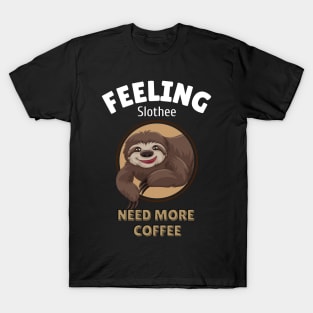 feeling slothee need more coffee T-Shirt